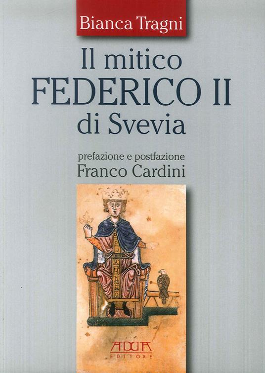 Il mitico Federico II di Svevia - Bianca Tragni - copertina