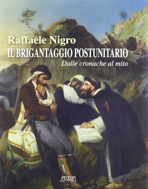 Il brigantaggio postunitario. Dalle cronache al mito - Raffaele Nigro - copertina