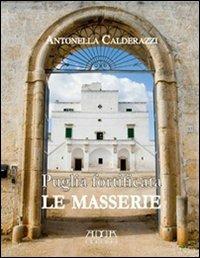 Puglia fortificata. Le masserie. Ediz. illustrata - Antonella Calderazzi - copertina