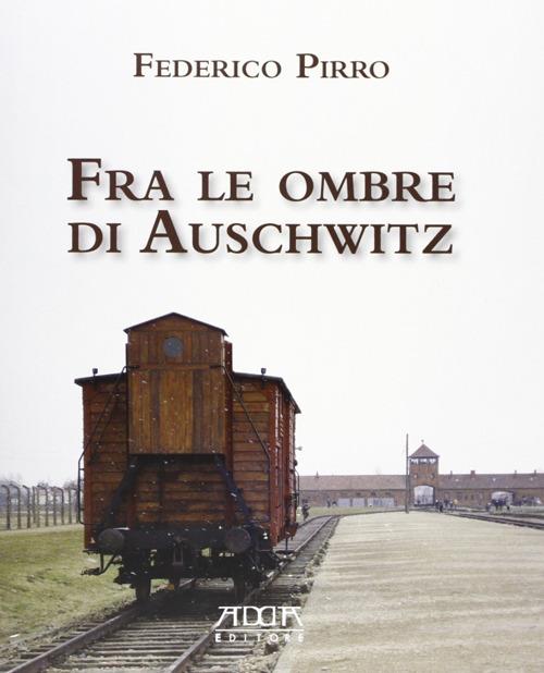 Fra le ombre di Auschwitz - Federico Pirro - copertina