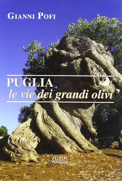 Puglia, le vie dei grandi olivi. Itinerari ed escursioni - Giovanni Pofi - copertina