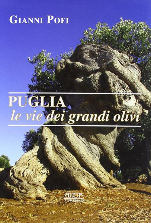 Puglia, le vie dei grandi olivi. Itinerari ed escursioni - Giovanni Pofi - copertina