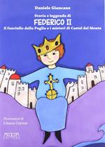 Storia e leggenda di Federico II. Il fanciullo della Puglia e i misteri di Castel del Monte