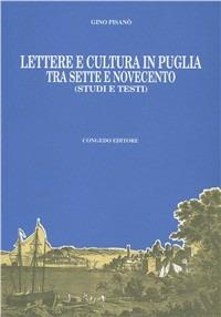 Lettere e cultura in Puglia tra Sette e Novecento. Studi e testi - Gino Pisanò - copertina