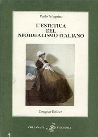 L' estetica del neoidealismo italiano - Paolo Pellegrino - copertina