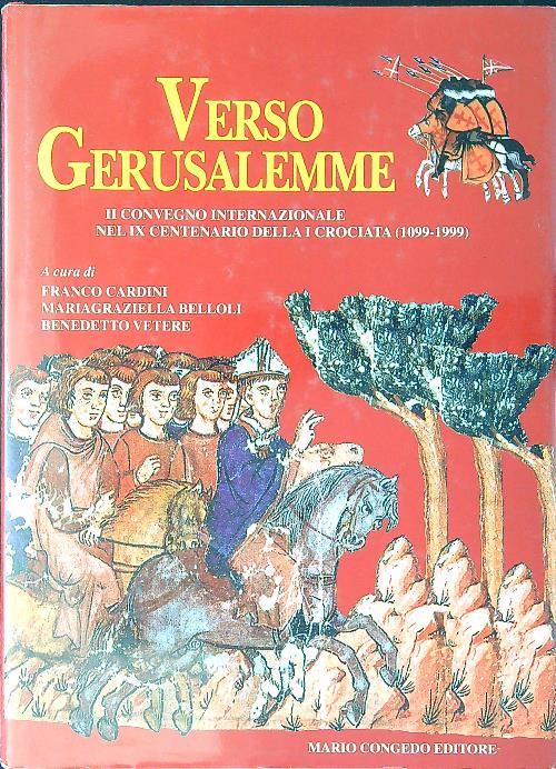Verso Gerusalemme. Atti del 2º Convegno internazionale nel 9º centenario della prima crociata (1099-1999)
