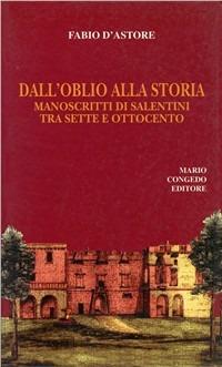 Dall'oblio alla storia. Manoscritti di salentini tra Sette e Ottocento - Fabio D'Astore - copertina