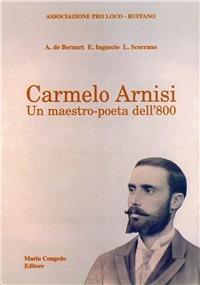 Carmelo Arnisi. Un maestro-poeta dell'800 - Aldo De Bernart,Ermanno Inguscio,Luigi Scorrano - copertina