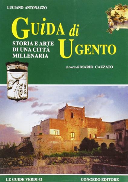 Guida di Ugento. Storia e arte di una città millenaria - Luciano Antonazzo - copertina