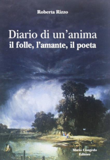 Diario di un'anima. Il folle, l'amante, il poeta - Roberta Rizzo - copertina