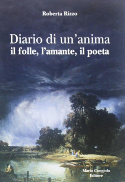Diario di un'anima. Il folle, l'amante, il poeta - Roberta Rizzo - copertina