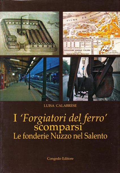 I forgiatori del ferro scomparsi. Le fonderie Nuzzo nel Salento - Luisa Calabrese - copertina