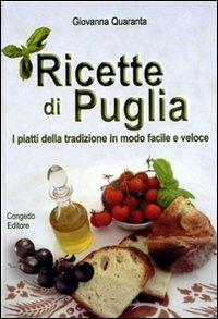 Ricette di Puglia. I piatti della tradizione in modo facile e veloce - Giovanna Quaranta - copertina