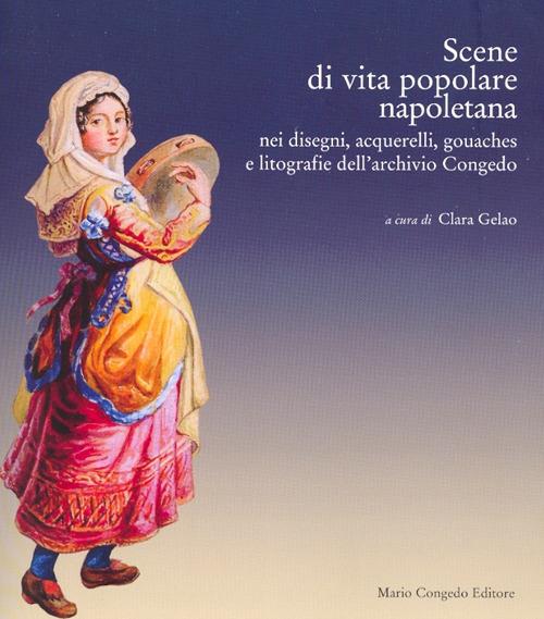 Scene di vita popolare napoletana. Nei disegni, acquerelli, gouaches e litografie dell'archivio Congedo - copertina