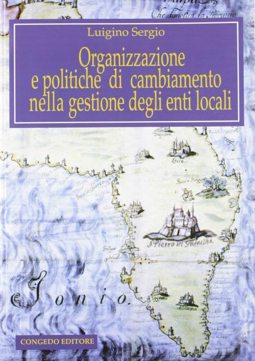 Organizzazione e politiche di cambiamento nella gestione degli enti locali - Luigino Sergio - copertina