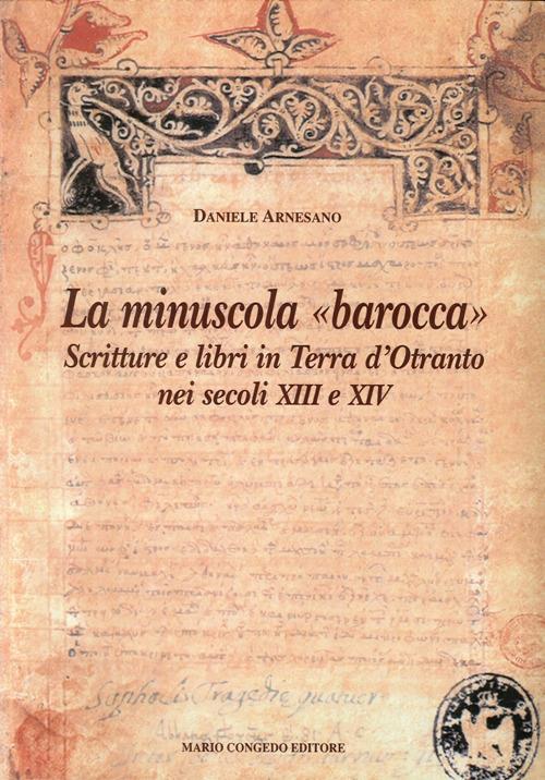 La minuscola barocca. Scritture e libri in terra d'Otranto nei secoli XIII-XIV - Daniele Arnesano - copertina