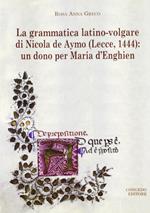 La grammatica latino-volgare di Nicola De Aymo (Lecce, 1444). Un dono per Maria D'Enghien
