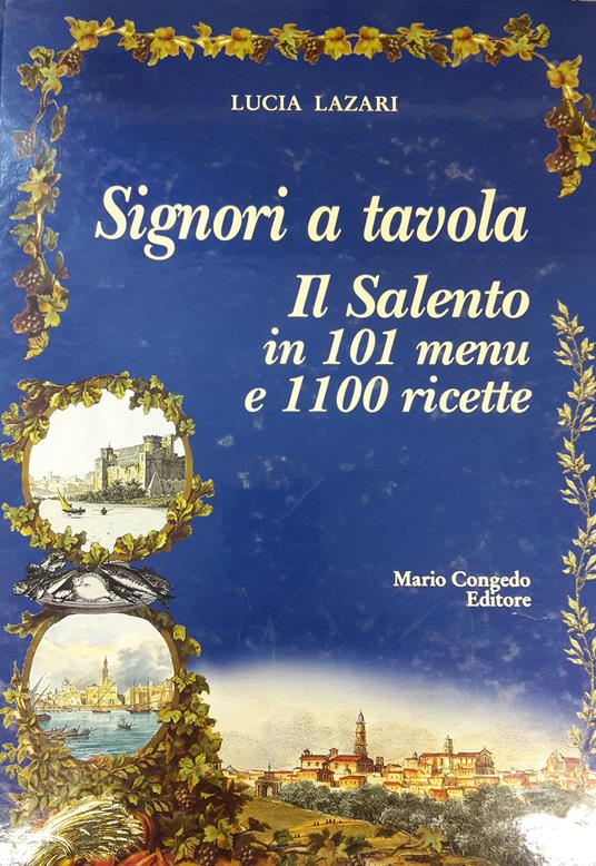 Signori a tavola. Il Salento in 101 menu e 1100 ricette - Lucia Lazari - copertina