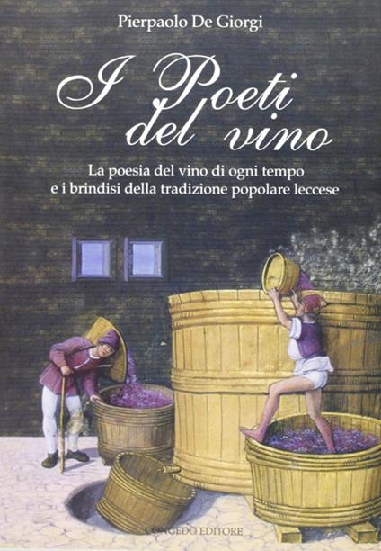 I poeti del vino. Le poesie del vino di ogni tempo e i brindisi della tradizione popolare leccese - Pierpaolo De Giorgi - copertina