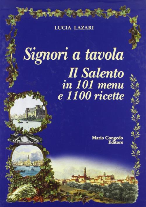 Signori a tavola. Il Salento in 101 menu e 1100 ricette - Lucia Lazari - copertina