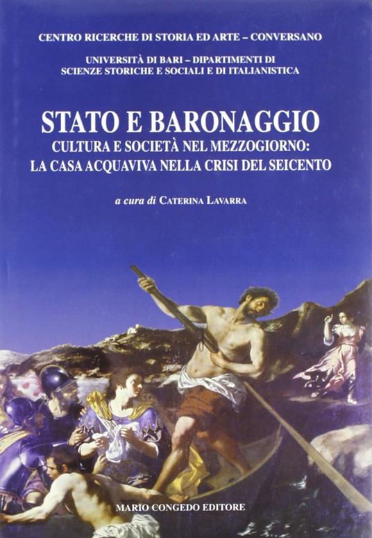 Stato e baronaggio. Cultura e società nel Mezzogiorno: la casa acquaviva nella crisi del Seicento - copertina