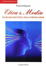 Etica & media. Le regole dell'etica nella comunicazione
