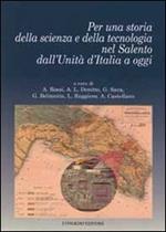 Per una storia della scienza e della tecnologia nel Salento dall'unità d'Italia a oggi