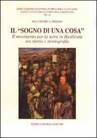 Il «sogno di una cosa». Il movimento per la terra in Basilicata tra storia e storiografia - Salvatore Lardino - copertina