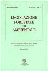 Legislazione forestale e ambientale - Bianca M. Landi,Silvano Landi - copertina