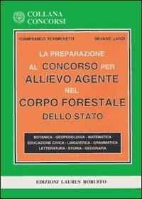 La preparazione al concorso per allievo agente nel corpo forestale dello Stato - Gianfranco Formichetti,Silvano Landi - copertina