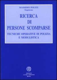 Ricerca di persone scomparse. Tecniche operative di polizia e modulistica - Massimo Politi - copertina