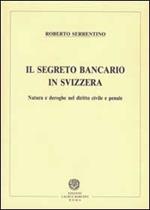 Il segreto bancario in Svizzera. Natura e deroghe nel diritto civile e penale