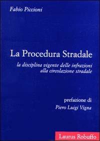 La procedura stradale. La disciplina vigente delle infrazioni alla circolazione stradale - Fabio Piccioni - copertina