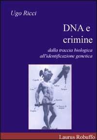 DNA e crimine. Dalla traccia biologica all'identificazione genetica - Ugo Ricci - copertina
