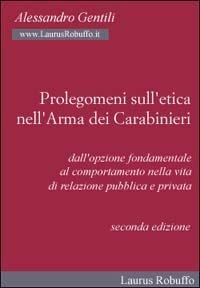Prolegomeni sull'etica nell'arma dei carabinieri. Dall'opzione fondamentale al comportamento nella vita di relazione pubblica e privata - Alessandro Gentili - copertina