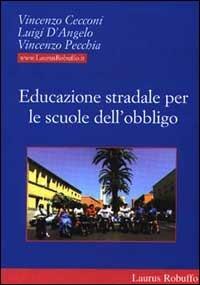 Educazione stradale per le scuole dell'obbligo - Vincenzo Cecconi,Luigi D'Angelo,Vincenzo Pecchia - copertina
