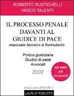 Il processo penale davanti al giudice di pace. Manuale tecnico e formulario. Con CD-ROM