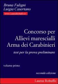 Concorso per allievi marescialli arma dei carabinieri. Test per la prova preliminare - Bruna Fuligni,Luigia Casertano - copertina