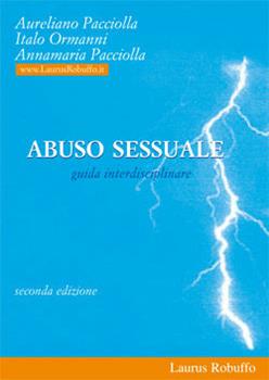 Libro Abuso sessuale. Una guida per psicologi, giuristi, educatori, assistenti sociali, forze di polizia, insegnanti, genitori Aureliano Pacciolla , Annamaria Pacciolla , Italo Ormanni