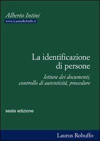 La identificazione di persone. Lettura dei documenti, controllo di autenticità, procedure - Alberto Intini - copertina