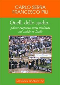 Libro Quelli dello stadio... Primo rapporto sulla violenza nel calcio in Italia Carlo Serra , Francesco Pili