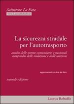 La sicurezza stradale per l'autotrasporto. Analisi delle norme comunitarie e nazionali. Compedio delle violazioni e delle sanzioni