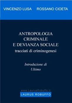 Libro Antropologia criminale e devianza sociale. Tracciati di criminogenesi Rossano Cioeta , Vincenzo Lusa