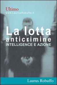 La lotta anticrimine. Intelligence e azione - Ultimo - copertina
