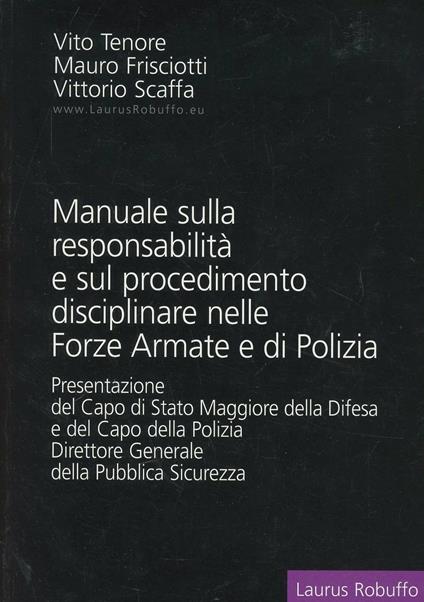 Manuale sulla responsabilità e sul procedimento disciplinare nelle forze armate e di polizia - Vito Tenore,Mauro Frisciotti,Vittorio Scaffa - copertina