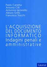 L' acquisizione del documento informatico. Indagini penali e amministrative