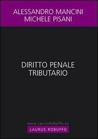 Diritto penale tributario - Alessandro Mancini,Michele Pisani - copertina