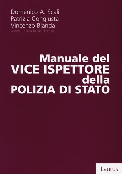 Manuale del vice ispettore della polizia di Stato - Domenico A. Scali,Patrizia Congiusta,Patrizia Blanda - copertina
