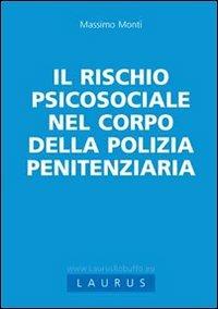 Il rischio psicosociale nel corpo della Polizia penitenziaria - Massimo Monti - copertina