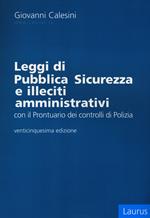 Leggi di pubblica sicurezza e illeciti amministrativi. Con il prontuario dei controlli di polizia